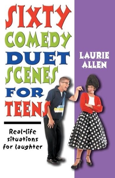 Cover for Laurie Allen · Sixty Comedy Duet Scenes for Teens: Real-life Situations for Laughter (Paperback Book) (2008)