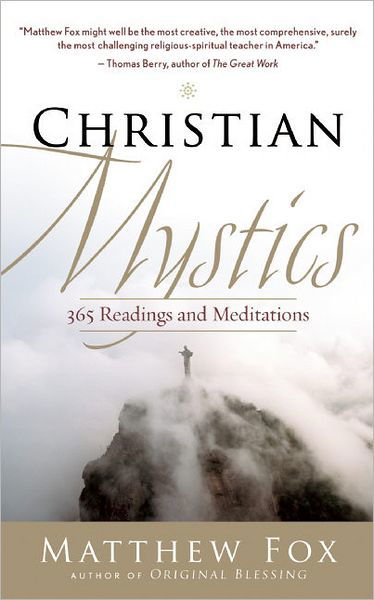 Christian Mystics: 365 Readings and Meditations - Matthew Fox - Kirjat - New World Library - 9781577319528 - tiistai 1. helmikuuta 2011