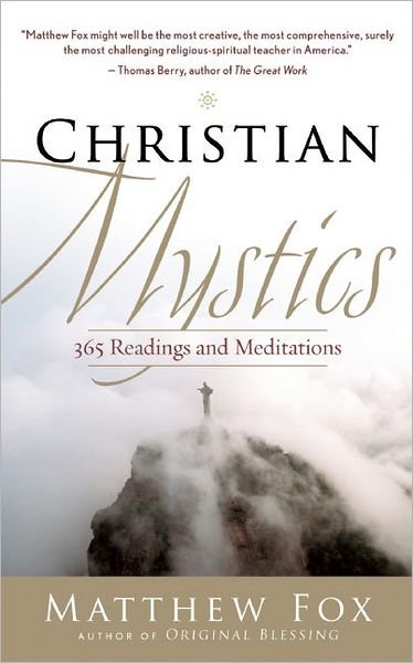 Christian Mystics: 365 Readings and Meditations - Matthew Fox - Books - New World Library - 9781577319528 - February 1, 2011