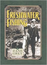 Tales of Freshwater Fishing - Zane Grey - Books - Derrydale Press - 9781586670528 - March 6, 2001