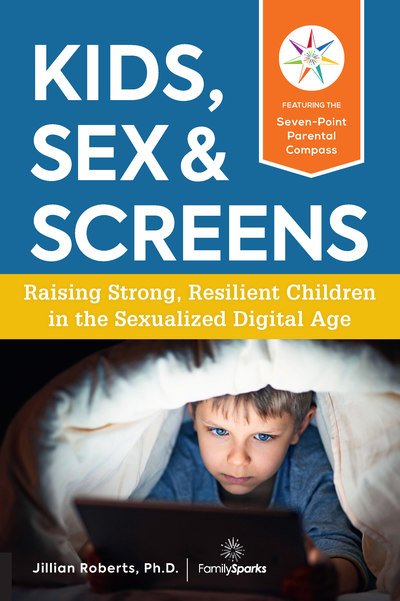 Cover for Jillian Roberts · Kids, Sex &amp; Screens: Raising Strong, Resilient Children in the Sexualized Digital Age (Paperback Book) (2018)