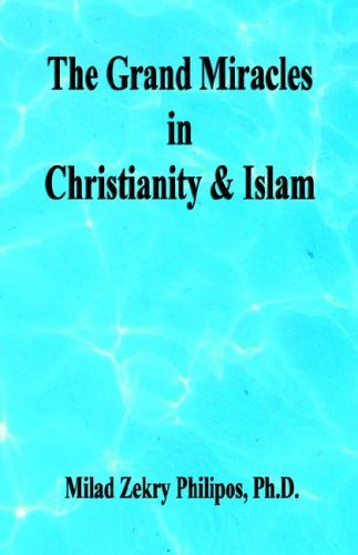 Cover for Milad Zekry Philipos · The Grand Miracles in Christianity &amp; Islam (Paperback Book) (2005)