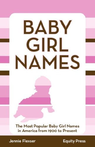 Cover for Jennie Flexser · Baby Girl Names: The Most Popular Baby Girl Names in America from 1900 to Present (Taschenbuch) (2008)