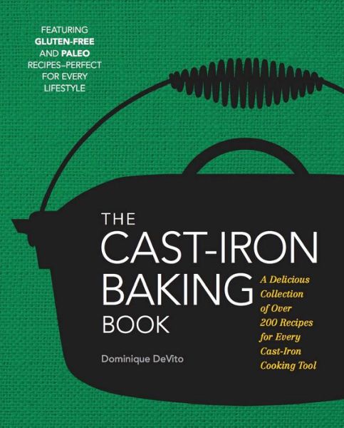 Cover for Dominique DeVito · The Cast Iron Baking Book: More Than 175 Delicious Recipes for Your Cast-Iron Collection (Hardcover Book) (2016)