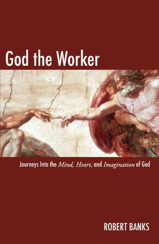 God the Worker: Journeys into the Mind, Heart, and Imagination of God - Robert Banks - Books - Wipf & Stock Pub - 9781606080528 - December 24, 2008