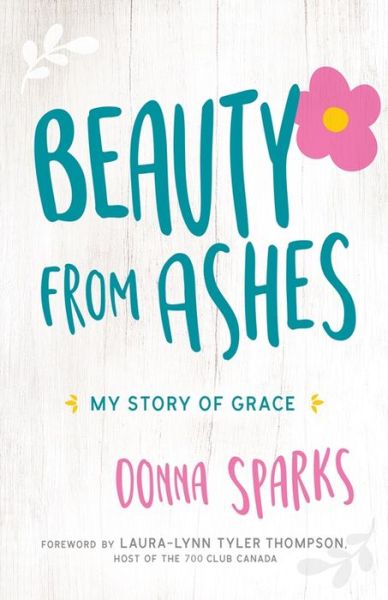 Cover for Donna Sparks · Beauty From Ashes My Story Of Grace (Taschenbuch) (2018)