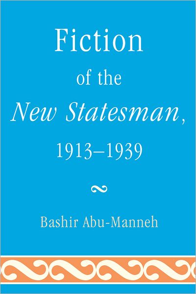 Cover for Bashir Abu-Manneh · Fiction of the New Statesman, 1913-1939 (Hardcover Book) (2011)