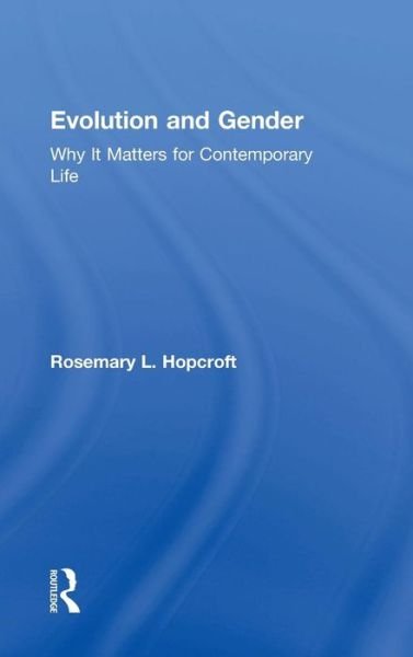 Cover for Hopcroft, Rosemary (University of North Carolina at Charlotte) · Evolution and Gender: Why It Matters for Contemporary Life (Innbunden bok) (2016)