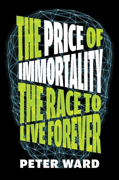 Cover for Peter Ward · The Price of Immortality: The Race to Live Forever (Innbunden bok) (2022)