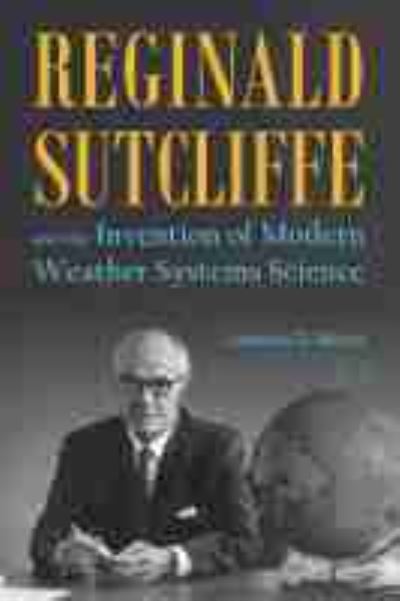 Reginald Sutcliffe and the Invention of Modern Weather Systems Science - Jonathan E. Martin - Books - Purdue University Press - 9781612496528 - March 30, 2021