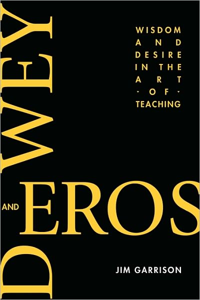 Cover for Jim Garrison · Dewey and Eros: Wisdom and Desire in the Art of Teaching (Paperback Book) (2010)