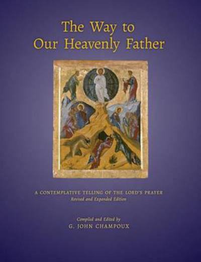 Cover for G John Champoux · The Way to Our Heavenly Father: a Contemplative Telling of the Lord's Prayer (Revised) (Paperback Book) (2013)