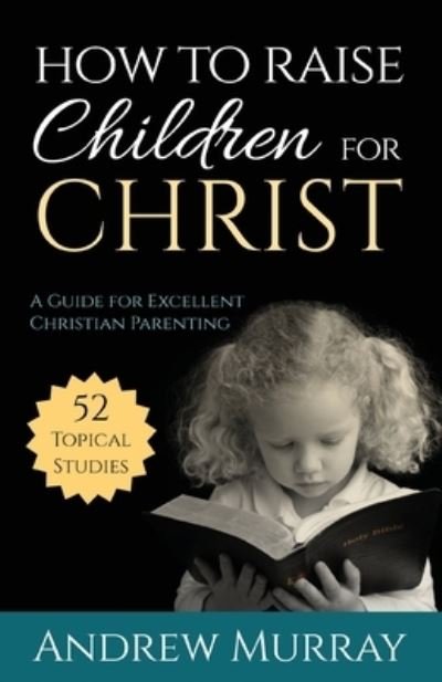 Cover for Andrew Murray · How to Raise Children for Christ (Paperback Book) (2016)
