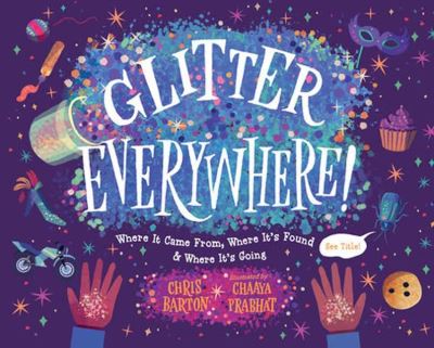 Cover for Chris Barton · Glitter Everywhere!: Where it Came From, Where It's Found &amp; Where It's Going (Hardcover Book) (2023)