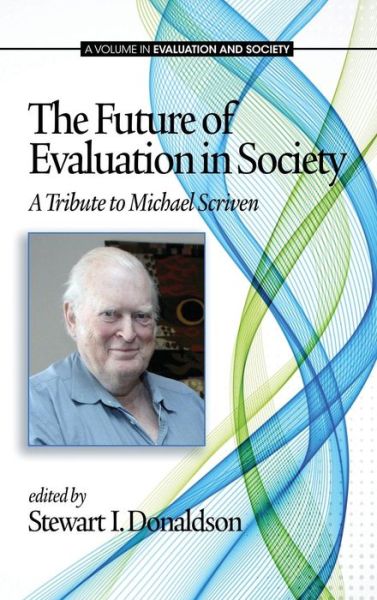 Cover for Stewart I. Donaldson · The Future of Evaluation in Society: a Tribute to Michael Scriven (Hc) (Hardcover Book) (2013)