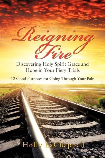 Reigning Fire - Holly Lachappell - Livres - Xulon Press - 9781624194528 - 23 octobre 2012