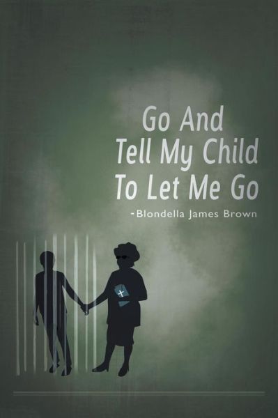 Cover for Blondella James Brown · Go and Tell My Child to Let Me Go (Paperback Book) (2014)