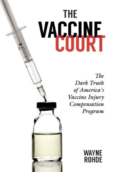 Cover for Wayne Rohde · The Vaccine Court: the Dark Truth of America's Vaccine Injury Compensation Program (Gebundenes Buch) (2014)