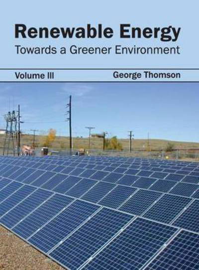 Cover for George Thomson · Renewable Energy: Towards a Greener Environment (Volume Iii) (Hardcover Book) (2015)