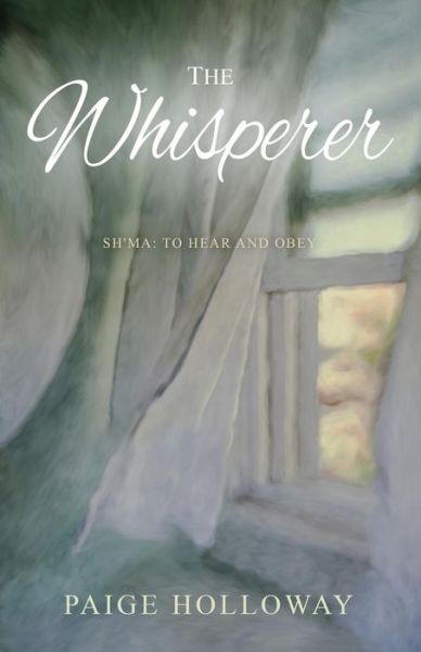 Cover for Paige Holloway · The Whisperer: Sh'ma: To Hear and Obey (Paperback Book) (2015)