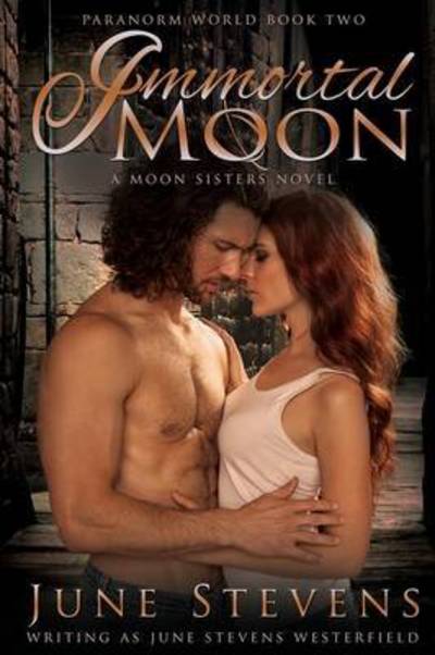 Cover for June Stevens Westerfield · Immortal Moon : A Moon Sisters Novel (Paperback Book) (2016)