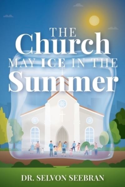 Cover for Selvon Seebran · Church May Ice in the Summer (Book) (2023)