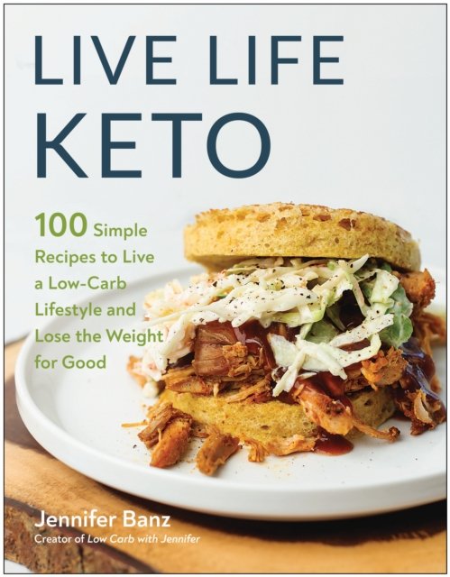 Cover for Jennifer Banz · Live Life Keto: 100 Simple Recipes to Live a Low-Carb Lifestyle and Lose the Weight for Good (Pocketbok) (2022)