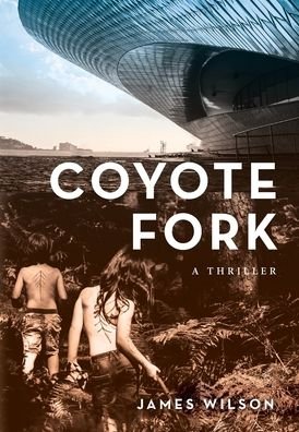 Cover for James Wilson · Coyote Fork: A Thriller (Hardcover bog) (2020)