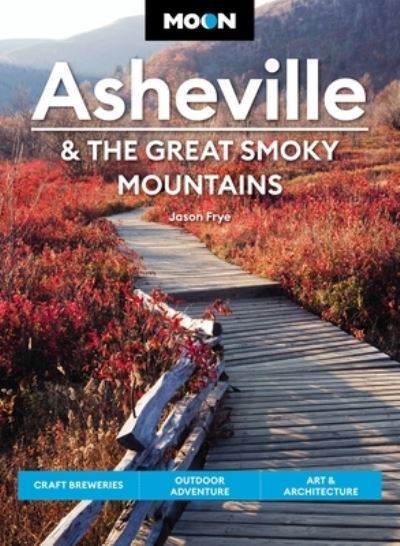 Cover for Jason Frye · Moon Asheville &amp; the Great Smoky Mountains (Third Edition): Craft Breweries, Outdoor Adventure, Art &amp; Architecture (Paperback Book) (2023)