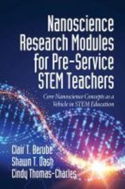 Cover for Clair T. Berube · Nanoscience Research Modules for Pre-Service STEM Teachers: Core Nanoscience Concepts as a Vehicle in STEM Education (Paperback Book) (2019)