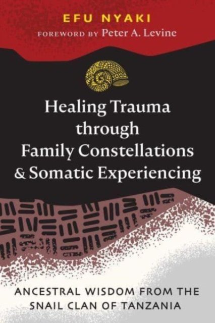Cover for Efu Nyaki · Healing Trauma through Family Constellations and Somatic Experiencing: Ancestral Wisdom from the Snail Clan of Tanzania (Paperback Bog) (2024)