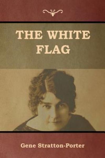 Cover for Gene Stratton-Porter · The White Flag (Paperback Book) (2019)