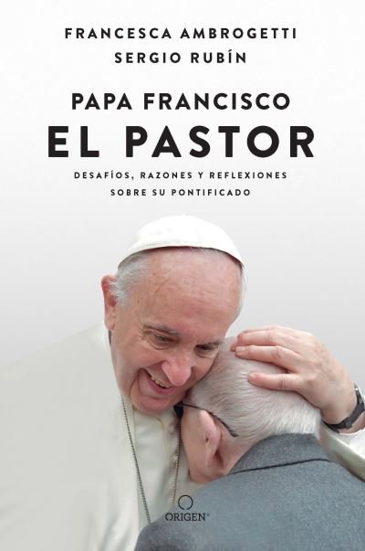 Cover for Sergio Rubin · Papa Francisco. el Pastor : Desafíos, Razones y Reflexiones Sobre Su Pontificado / Pope Francis (Bok) (2023)