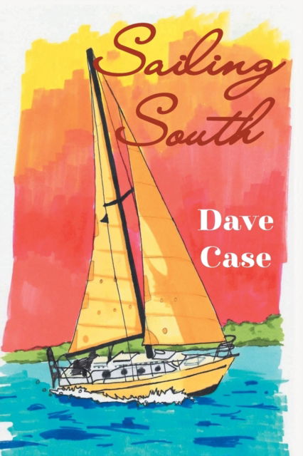 Cover for Dave Case · Sailing South (Paperback Book) (2021)