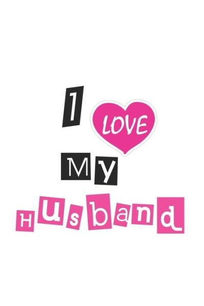 I Love My Husband - Ylaa Ylaa - Bøker - Independently Published - 9781650892528 - 25. desember 2019