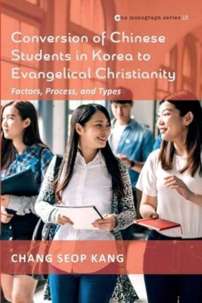 Cover for Chang Seop Kang · Conversion of Chinese Students in Korea to Evangelical Christianity - Evangelical Missiological Society Monograph (Paperback Book) (2022)