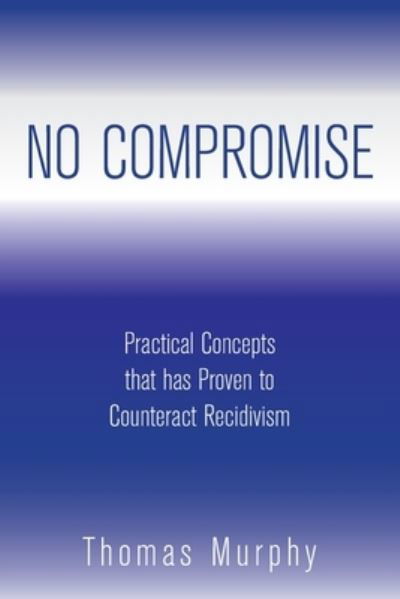 No Compromise - Thomas Murphy - Książki - Xlibris Us - 9781669814528 - 13 marca 2022