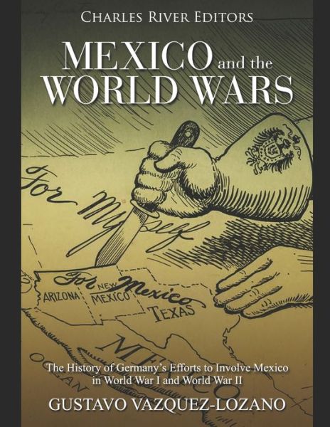 Mexico and the World Wars - Gustavo Vazquez-Lozano - Kirjat - Independently Published - 9781673633528 - maanantai 9. joulukuuta 2019