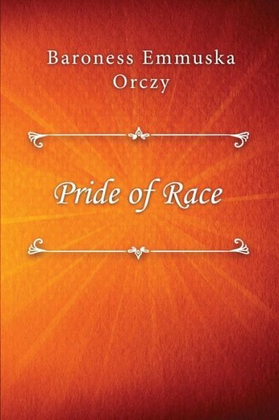 Cover for Baroness Emmuska Orczy · Pride of Race (Paperback Book) (2021)