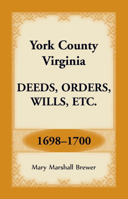 Cover for Mary Marshall Brewer · York County, Virginia Deeds, Orders, Wills, Etc., 1698-1700 (Paperback Book) (2019)