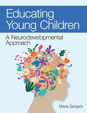 Cover for Maria C. Sargent · Educating Young Children: A Neurodevelopmental Approach (Paperback Book) (2025)