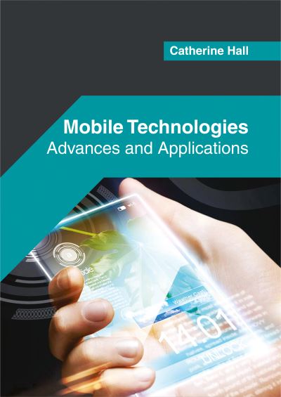 Mobile Technologies: Advances and Applications - Catherine Hall - Libros - Willford Press - 9781682853528 - 6 de junio de 2017