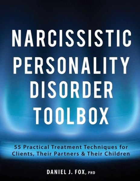 Cover for Fox Daniel Fox · Narcissistic Personality Disorder Toolbox: 55 Practical Treatment Techniques for Clients, Their Partners &amp; Their Children (Paperback Bog) (2018)
