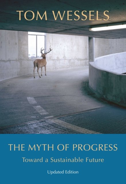 Cover for Tom Wessels · The Myth of Progress – Toward a Sustainable Future (Hardcover Book) (2023)