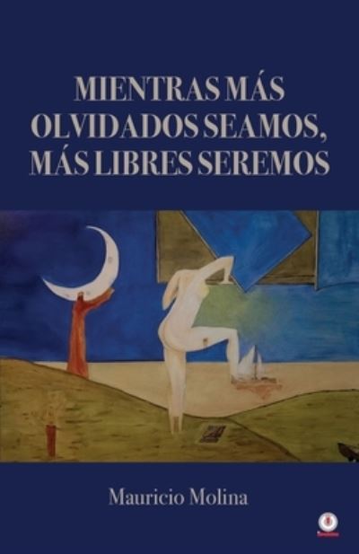 Cover for Mauricio Molina · Mientras mas olvidados seamos, mas libres seremos (Paperback Book) (2022)