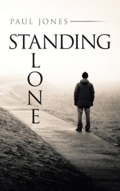 Standing Alone - Paul Jones - Bøger - Trafford Publishing - 9781698706528 - 16. marts 2021