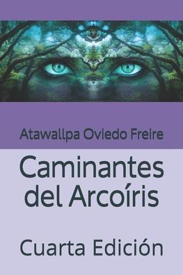 Cover for Atawallpa Oviedo Freire · Caminantes del Arcoíris : Cuarta Edición (Paperback Book) (2019)