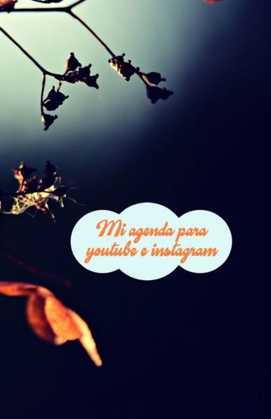 Mi agenda para youtube e instagram - Susana Escarabajal Magana - Libros - Independently Published - 9781706645528 - 8 de noviembre de 2019