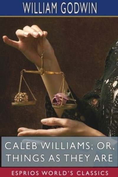 Cover for William Godwin · Caleb Williams; or, Things as They Are (Esprios Classics) (Paperback Book) (2024)