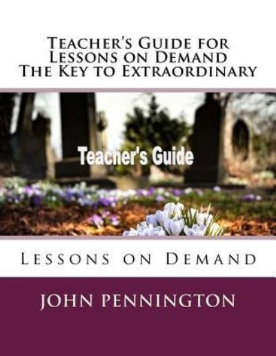 Cover for John Pennington · Teacher's Guide for Lessons on Demand the Key to Extraordinary (Paperback Bog) (2018)